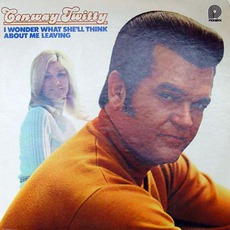 I Wonder What She'll Think About Me Leaving mp3 Album by Conway Twitty