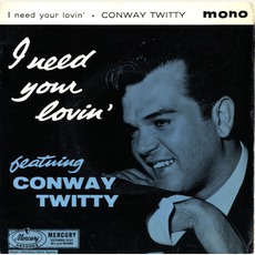 I Need Your Lovin' mp3 Album by Conway Twitty