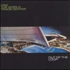 Out Of The Loop mp3 Album by I Am The World Trade Center