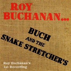 Buch And The Snake Stretchers mp3 Album by Roy Buchanan