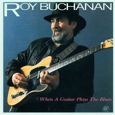 When A Guitar Plays The Blues mp3 Album by Roy Buchanan