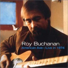 American Axe-Live In 1974 (Remastered) mp3 Album by Roy Buchanan