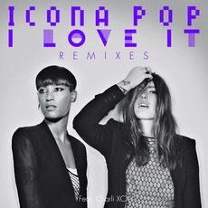 I Love It (Remixes) mp3 Single by Icona Pop Feat. Charli XCX