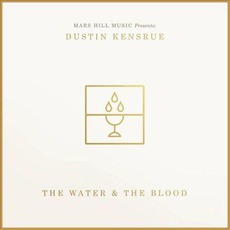 The Water And The Blood mp3 Album by Dustin Kensrue