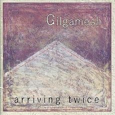Arriving Twice mp3 Album by Gilgamesh