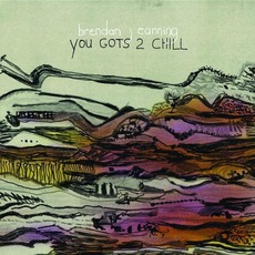 You Gots 2 Chill mp3 Album by Brendan Canning