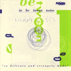 So Delicate And Strangely Made mp3 Album by In Be Tween Noise