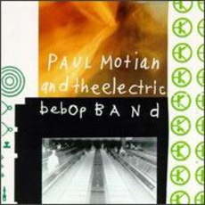 Paul Motian And The Electric Bebop Band mp3 Album by Paul Motian And The Electric Bebop Band
