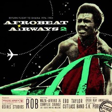 Afrobeat Airways 2: Return Flight To Ghana 1974-1983 mp3 Compilation by Various Artists