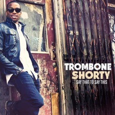 Say That To Say This mp3 Album by Trombone Shorty