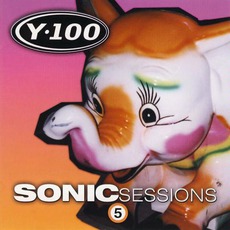 Y-100: Sonic Sessions, Volume 5 mp3 Compilation by Various Artists