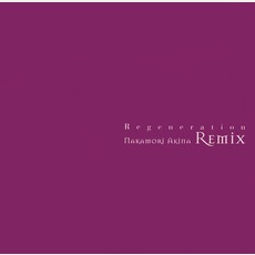 Regeneration 〜NAKAMORI AKINA REMIX〜 mp3 Remix by Akina Nakamori (中森明菜)