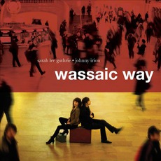 Wassaic Way mp3 Album by Sarah Lee Guthrie & Johnny Irion