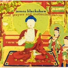 Lost Prayers And Motionless Dances mp3 Album by James Blackshaw