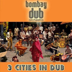 3 Cities In Dub mp3 Album by Bombay Dub Orchestra