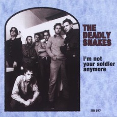 I'm Not Your Soldier Anymore mp3 Album by The Deadly Snakes