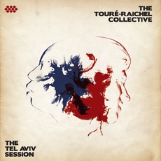 The Tel Aviv Session mp3 Album by The Touré-Raichel Collective