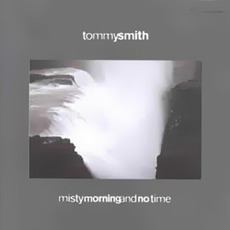Misty Morning And No Time mp3 Album by Tommy Smith