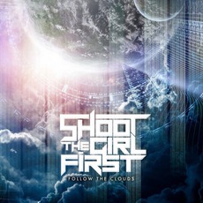 Follow The Clouds mp3 Album by Shoot The Girl First