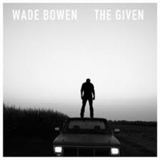 The Given mp3 Album by Wade Bowen