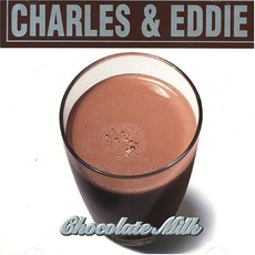 Chocolate Milk mp3 Album by Charles & Eddie