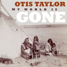 My World Is Gone mp3 Album by Otis Taylor
