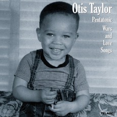 Pentatonic Wars And Love Songs mp3 Album by Otis Taylor