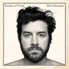 Burden Of Proof mp3 Album by Bob Schneider