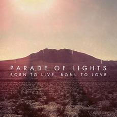 Born To Live, Born To Love mp3 Album by Parade Of Lights