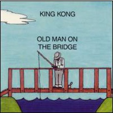 Old Man On The Bridge mp3 Album by King Kong