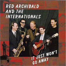It Just Won't Go Away mp3 Album by Red Archibald & The Internationals