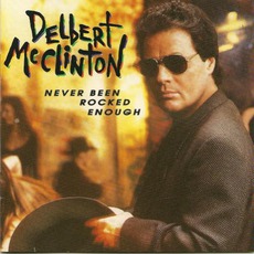 Never Been Rocked Enough mp3 Album by Delbert McClinton