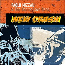 New Crash mp3 Album by Paolo Mizzau & The Doctor Love Band