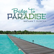 Bridge To Paradise mp3 Album by Nathan T. Duncan