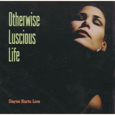 Otherwise Luscious Life mp3 Live by Dayna Kurtz