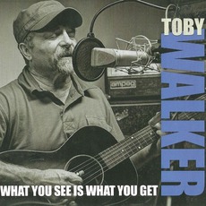 What You See Is What You Get mp3 Album by Toby Walker
