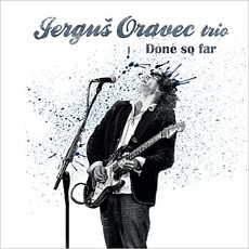 Done So Far mp3 Album by Jergus Oravec Trio