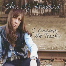 I Crossed The Tracks mp3 Album by Christy Howard