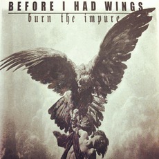 Burn The Impure mp3 Album by Before I Had Wings