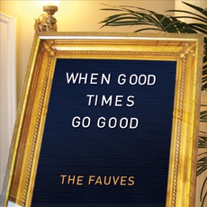 When Good Times Go Good mp3 Album by The Fauves