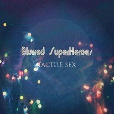 Tactile Sex mp3 Album by Blurred SuperHeroes