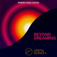 Cristal Silence II: Beyond Dreaming mp3 Album by Robert Haig Coxon
