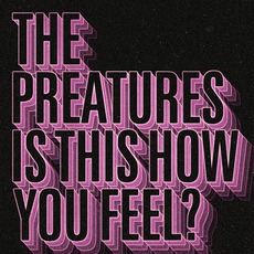 Is This How You Feel? mp3 Album by The Preatures