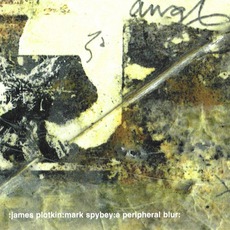A Peripheral Blur mp3 Album by James Plotkin & Mark Spybey