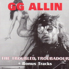 The Troubled Troubadour mp3 Album by GG Allin