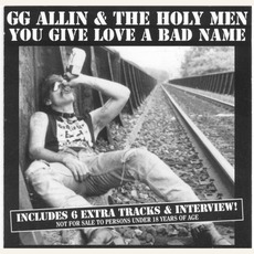 You Give Love A Bad Name (Re-Issue) mp3 Album by GG Allin & The Holy Men