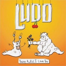 You're Awful, I Love You mp3 Album by Ludo