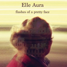 Flashes Of A Pretty Face mp3 Album by Elle Aura