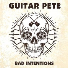 Bad Intentions mp3 Album by Guitar Pete