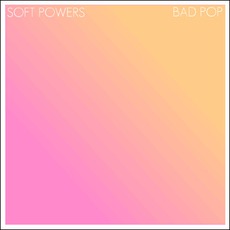 Bad Pop mp3 Album by Soft Powers